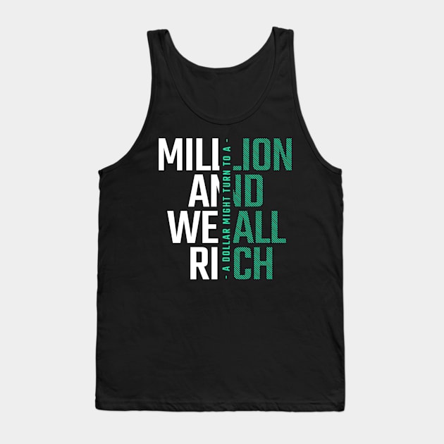 A dollar might turn into a million and we all rich Tank Top by Tarek007